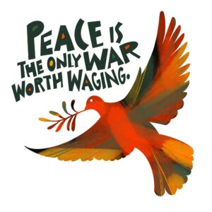 Text reads, "Peace is the only war worth waging" along with colorful illustration of dove and olive branch